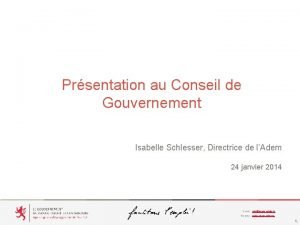 Prsentation au Conseil de Gouvernement Isabelle Schlesser Directrice