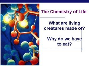 The Chemistry of Life What are living creatures