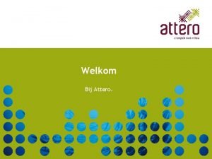 Welkom Bij Attero Agenda Attero algemeen 1 Wie