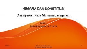 NEGARA DAN KONSTITUSI Disampaikan Pada Mk Kewarganegaraan Dosen