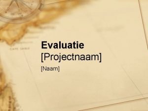 Evaluatie Projectnaam Naam Prestaties doelstellingen Doel beschrijf de