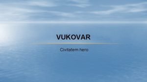 VUKOVAR Civitatem hero VUKOVAR City in eastern Croatia
