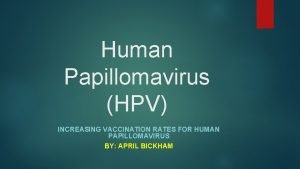 Human Papillomavirus HPV INCREASING VACCINATION RATES FOR HUMAN