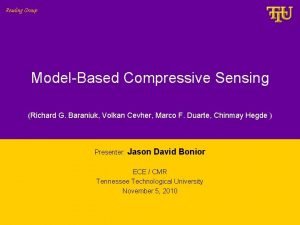 Reading Group ModelBased Compressive Sensing Richard G Baraniuk