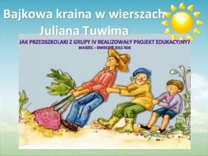 Bajkowa kraina w wierszach Juliana Tuwima Informacje o