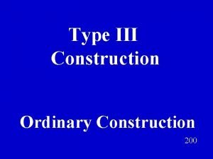 Type III Construction Ordinary Construction 200 Type II