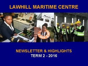 LAWHILL MARITIME CENTRE NEWSLETTER HIGHLIGHTS TERM 2 2016