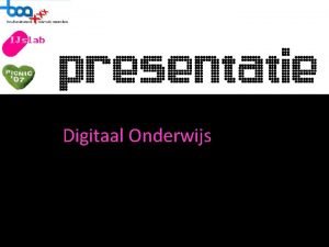 Digitaal Onderwijs In deze presentatie Versnellen van het