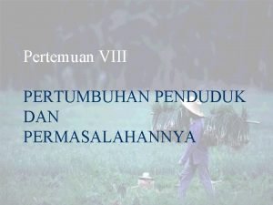 Pertemuan VIII PERTUMBUHAN PENDUDUK DAN PERMASALAHANNYA Pertumbuhan Populasi