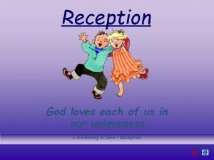 Reception God loves each of us in our