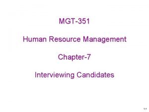 MGT351 Human Resource Management Chapter7 Interviewing Candidates 1
