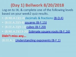 Day 1 Bellwork 8202018 Log on to IXL