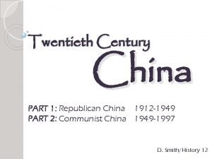 Twentieth Century China PART 1 Republican China 1912