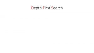Depth First Search Depth First Search Assume unweighted
