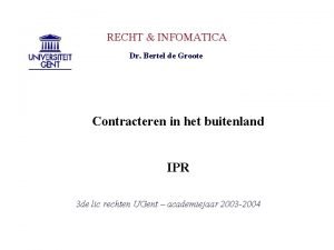 RECHT INFOMATICA Dr Bertel de Groote Contracteren in