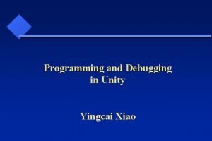 Programming and Debugging in Unity Yingcai Xiao Programming