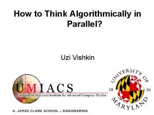 How to Think Algorithmically in Parallel Uzi Vishkin