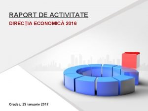 RAPORT DE ACTIVITATE DIRECIA ECONOMIC 2016 Oradea 25