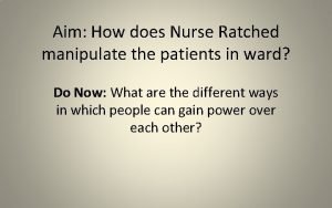 How does nurse ratched manipulate the patients