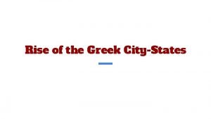 Rise of the Greek CityStates What are the