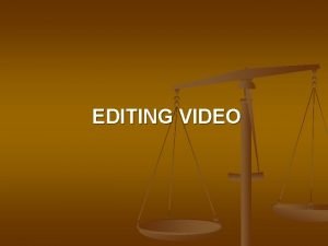 EDITING VIDEO Pendahuluan Video editing adalah gabungan antara EDITING VIDEO Pendahuluan Video editing adalah gabungan antara