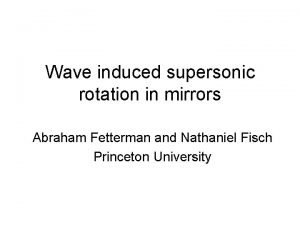 Wave induced supersonic rotation in mirrors Abraham Fetterman