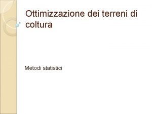 Ottimizzazione dei terreni di coltura Metodi statistici Metodiche