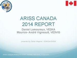 ARISS CANADA 2014 REPORT Daniel Lamoureux VE 2