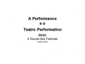 A Performance eo Teatro Performativo SESC A Escola