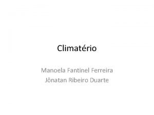 Climatrio Manoela Fantinel Ferreira Jnatan Ribeiro Duarte Climatrio