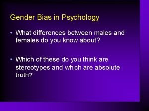 Gender Bias in Psychology What differences between males