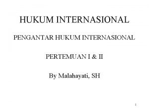 HUKUM INTERNASIONAL PENGANTAR HUKUM INTERNASIONAL PERTEMUAN I II