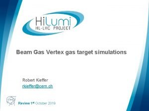 Beam Gas Vertex gas target simulations Robert Kieffer