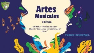 Artes Musicales 3 Bsico Unidad 2 Prctica musical