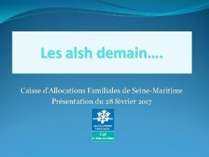 Les alsh demain Caisse dAllocations Familiales de SeineMaritime