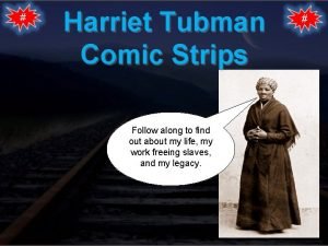 Harriet Tubman Comic Strips Follow along to find