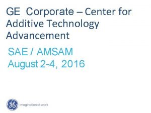 Ge center for additive technology advancement