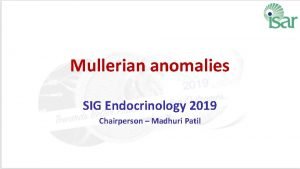 Mullerian anomalies SIG Endocrinology 2019 Chairperson Madhuri Patil