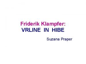 Friderik Klampfer VRLINE IN HIBE Suzana Praper Hermann