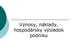 Vnosy nklady hospodrsky vsledok podniku Vzah medzi vnosmi