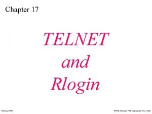 Chapter 17 TELNET and Rlogin Mc GrawHill The