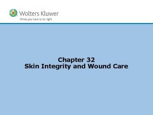 Chapter 32 skin integrity and wound care