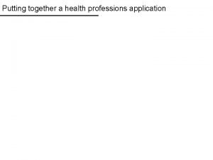 Putting together a health professions application Whats in