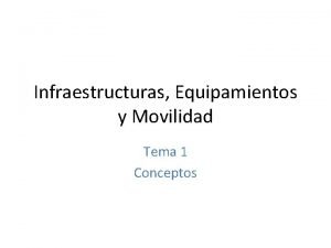 Infraestructuras Equipamientos y Movilidad Tema 1 Conceptos Infraestructuras