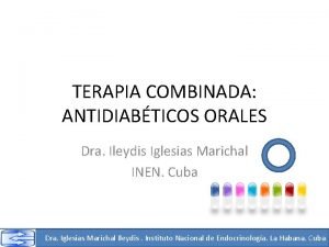 TERAPIA COMBINADA ANTIDIABTICOS ORALES Dra Ileydis Iglesias Marichal