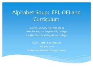 Alphabet Soup EPI OEI and Curriculum Dolores Davison