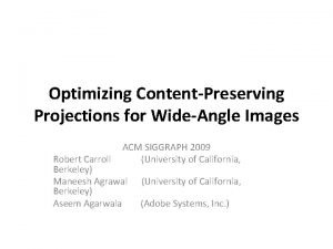 Optimizing ContentPreserving Projections for WideAngle Images ACM SIGGRAPH