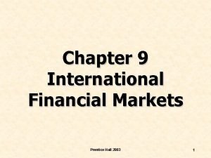 Chapter 9 International Financial Markets Prentice Hall 2003