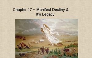 Chapter 17 Manifest Destiny Its Legacy Manifest Destiny