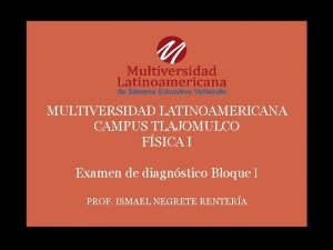 MULTIVERSIDAD LATINOAMERICANA CAMPUS TLAJOMULCO FSICA I Examen de